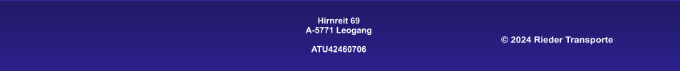 Hirnreit 69 A-5771 Leogang  ATU42460706     © 2024 Rieder Transporte